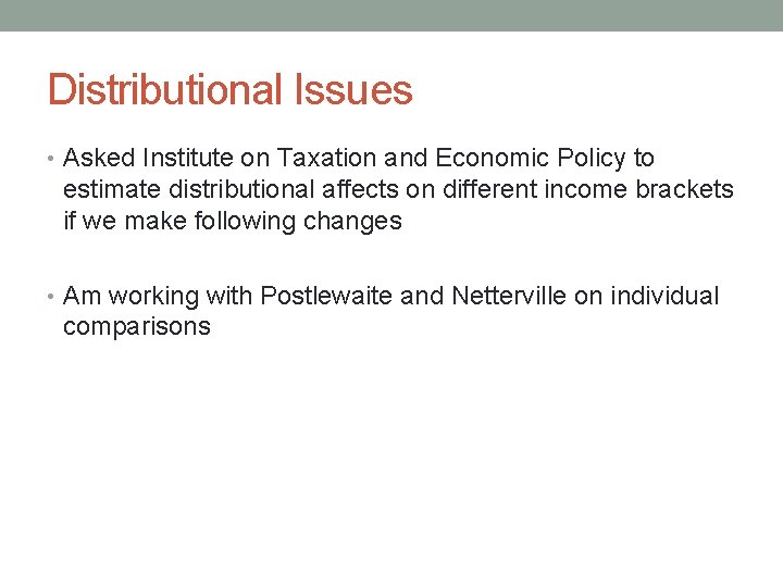 Distributional Issues • Asked Institute on Taxation and Economic Policy to estimate distributional affects