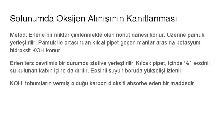 Solunumda Oksijen Alınışının Kanıtlanması Metod: Erlene bir miktar çimlenmekte olan nohut danesi konur. Üzerine