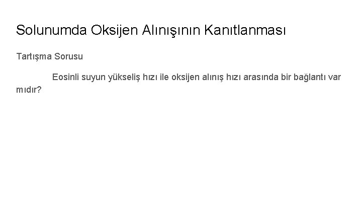 Solunumda Oksijen Alınışının Kanıtlanması Tartışma Sorusu Eosinli suyun yükseliş hızı ile oksijen alınış hızı