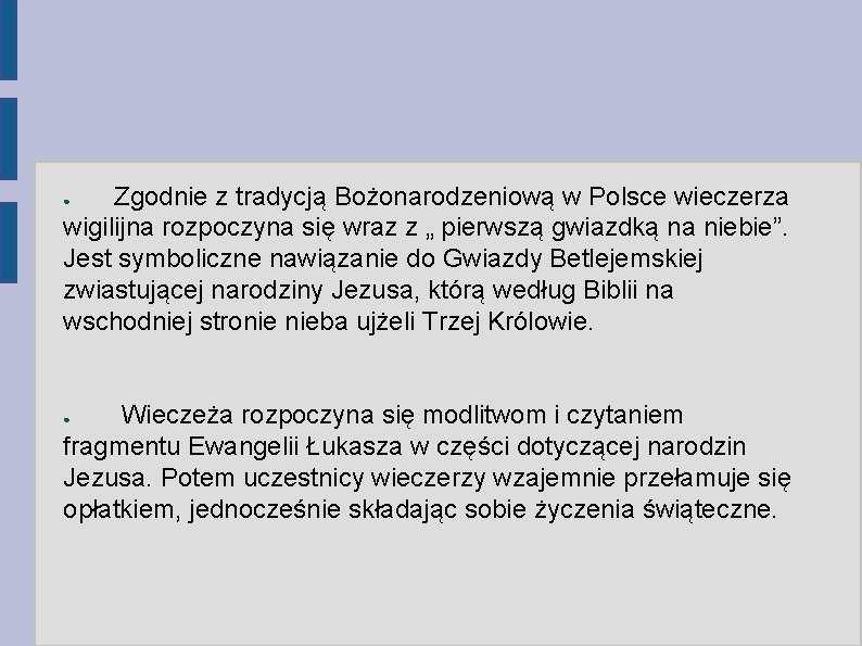 Zgodnie z tradycją Bożonarodzeniową w Polsce wieczerza wigilijna rozpoczyna się wraz z „ pierwszą