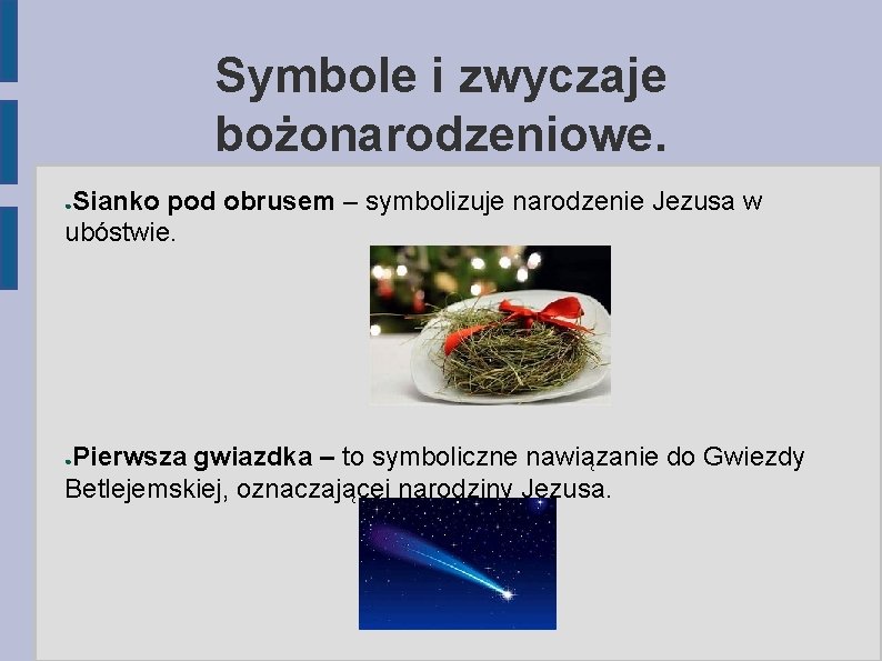 Symbole i zwyczaje bożonarodzeniowe. Sianko pod obrusem – symbolizuje narodzenie Jezusa w ubóstwie. ●