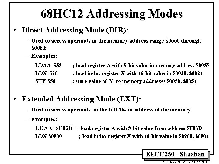 68 HC 12 Addressing Modes • Direct Addressing Mode (DIR): – Used to access