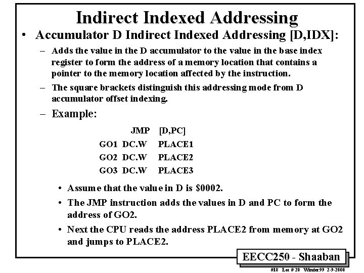 Indirect Indexed Addressing • Accumulator D Indirect Indexed Addressing [D, IDX]: – Adds the