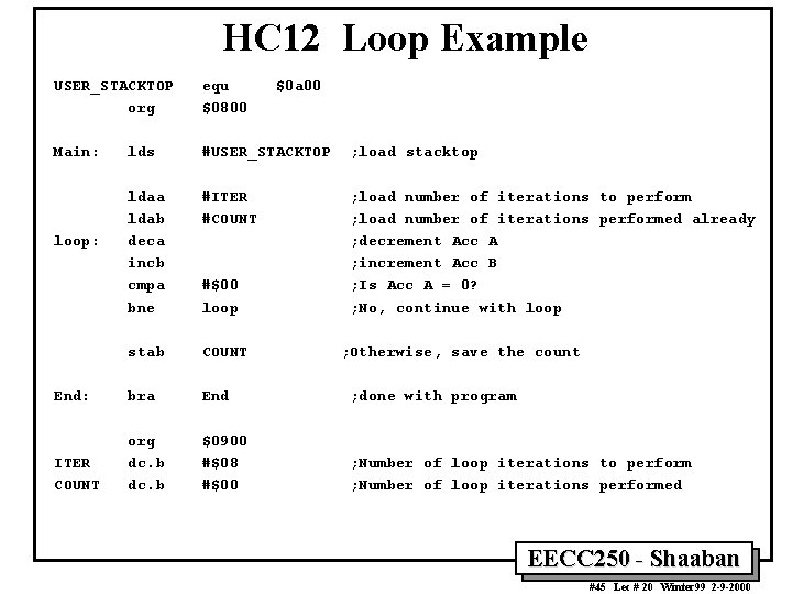 HC 12 Loop Example USER_STACKTOP org equ $0800 Main: lds #USER_STACKTOP ; load stacktop