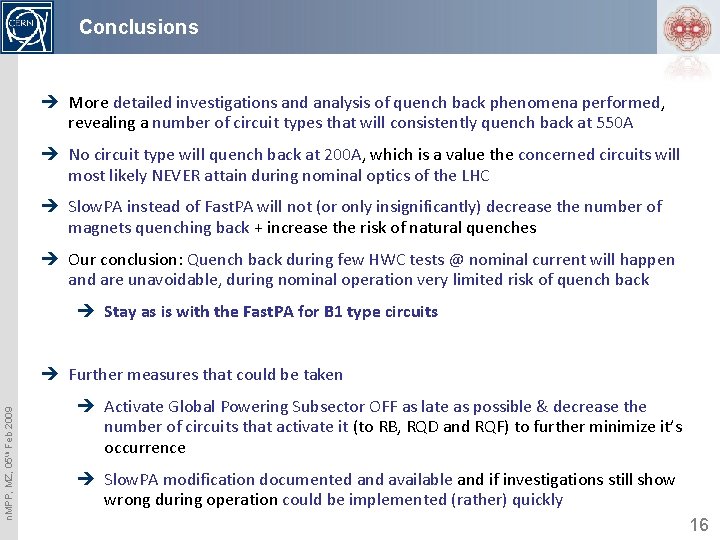 Conclusions è More detailed investigations and analysis of quench back phenomena performed, revealing a
