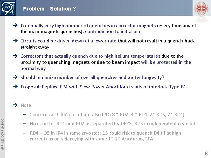 Problem – Solution ? è Potentially very high number of quenches in corrector magnets