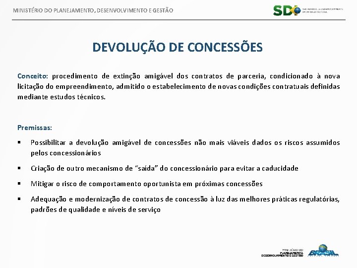 MINISTÉRIO DO PLANEJAMENTO, DESENVOLVIMENTO E GESTÃO DEVOLUÇÃO DE CONCESSÕES Conceito: procedimento de extinção amigável