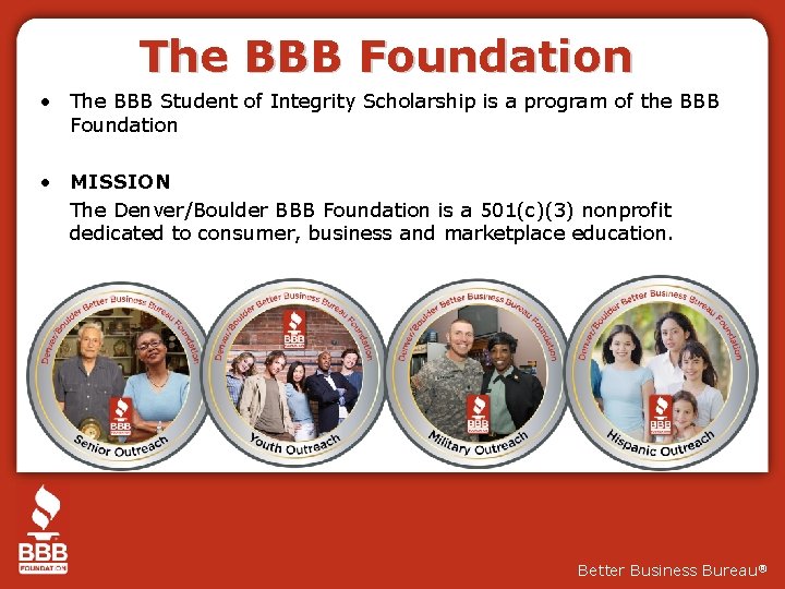 The BBB Foundation • The BBB Student of Integrity Scholarship is a program of