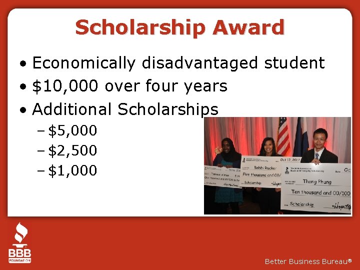 Scholarship Award • Economically disadvantaged student • $10, 000 over four years • Additional