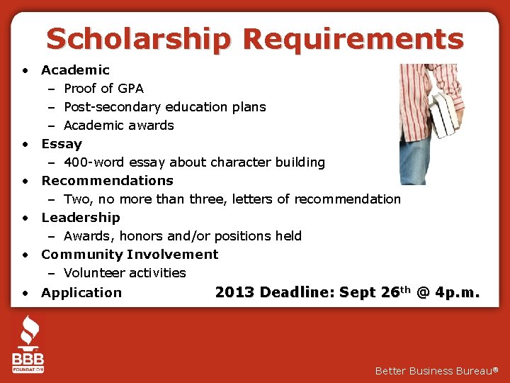 Scholarship Requirements • Academic – Proof of GPA – Post-secondary education plans – Academic