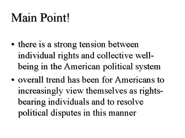 Main Point! • there is a strong tension between individual rights and collective wellbeing