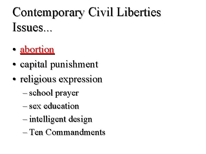 Contemporary Civil Liberties Issues. . . • abortion • capital punishment • religious expression
