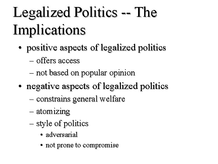 Legalized Politics -- The Implications • positive aspects of legalized politics – offers access