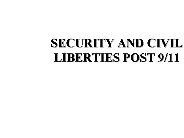 SECURITY AND CIVIL LIBERTIES POST 9/11 