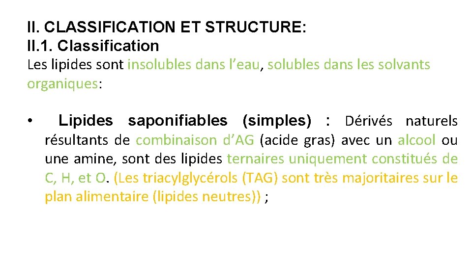 II. CLASSIFICATION ET STRUCTURE: II. 1. Classification Les lipides sont insolubles dans l’eau, solubles