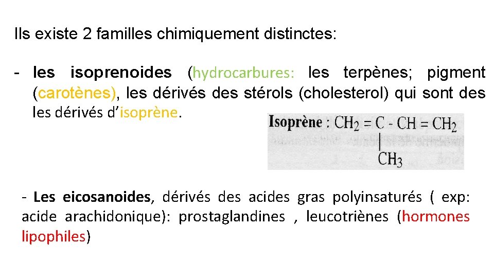 Ils existe 2 familles chimiquement distinctes: - les isoprenoides (hydrocarbures: les terpènes; pigment (carotènes),