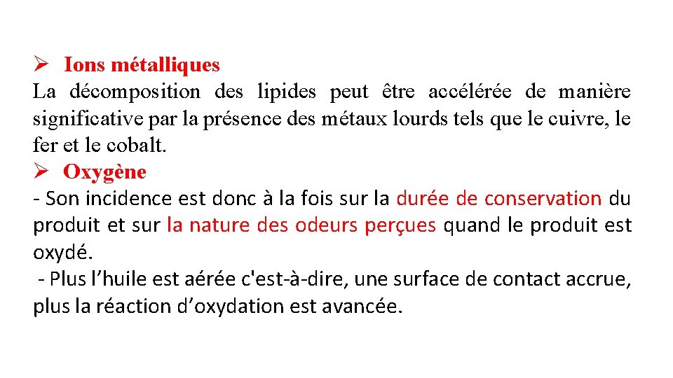 Ø Ions métalliques La décomposition des lipides peut être accélérée de manière significative par