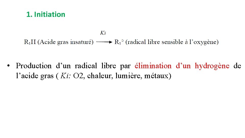 1. Initiation • Production d’un radical libre par élimination d’un hydrogène de l’acide gras