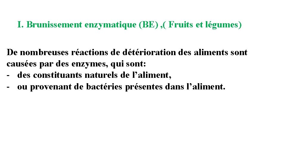 I. Brunissement enzymatique (BE) , ( Fruits et légumes) De nombreuses réactions de détérioration
