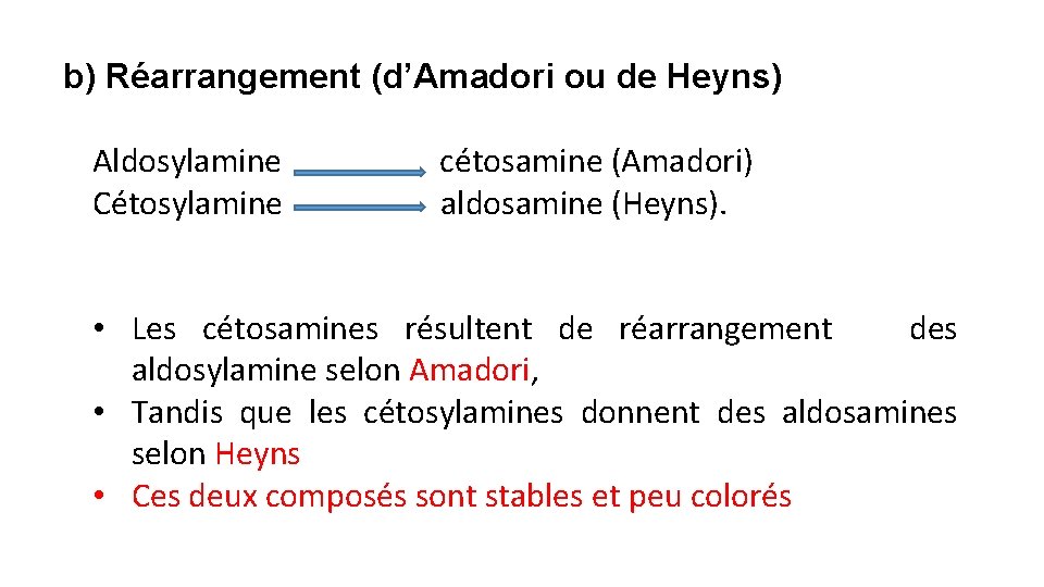 b) Réarrangement (d’Amadori ou de Heyns) Aldosylamine Cétosylamine cétosamine (Amadori) aldosamine (Heyns). • Les