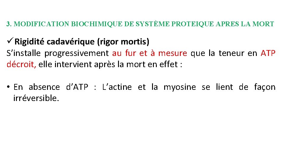 3. MODIFICATION BIOCHIMIQUE DE SYSTÈME PROTEIQUE APRES LA MORT ü Rigidité cadavérique (rigor mortis)