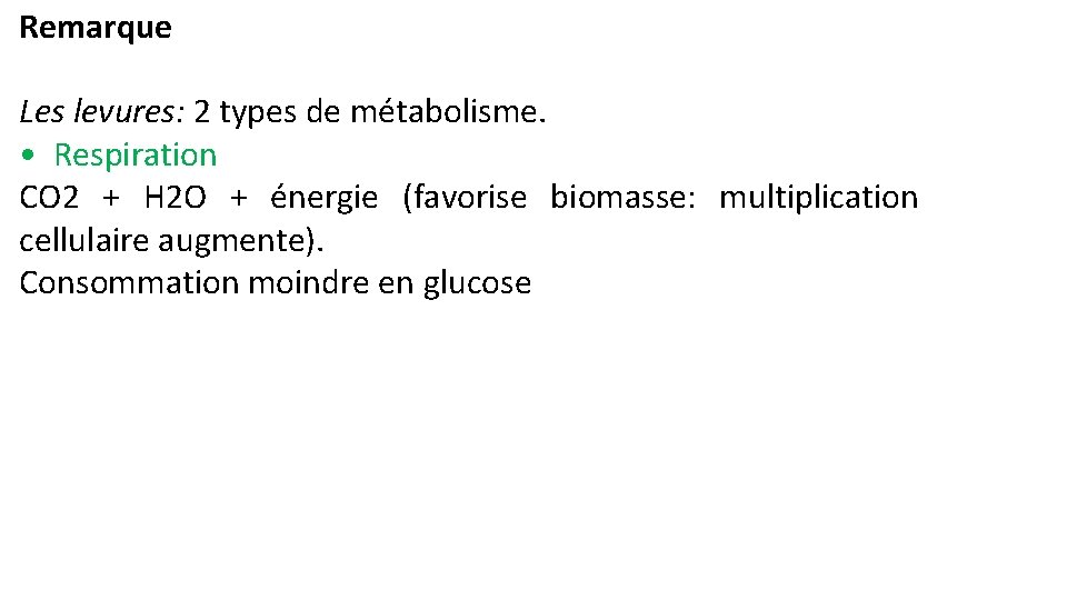 Remarque Les levures: 2 types de métabolisme. • Respiration CO 2 + H 2