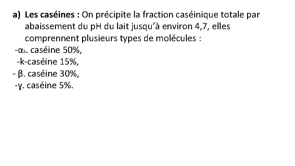 a) Les caséines : On précipite la fraction caséinique totale par abaissement du p.