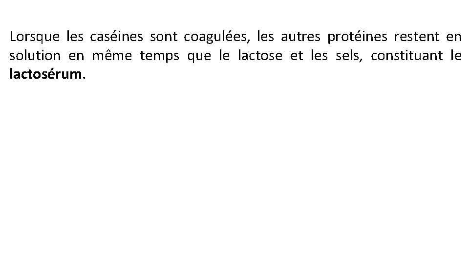 Lorsque les caséines sont coagulées, les autres protéines restent en solution en même temps