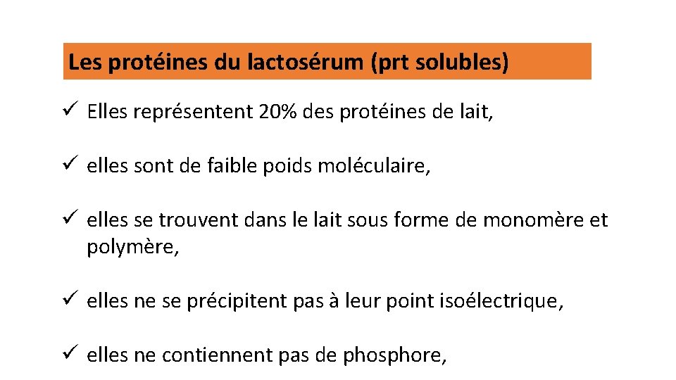 Les protéines du lactosérum (prt solubles) ü Elles représentent 20% des protéines de lait,
