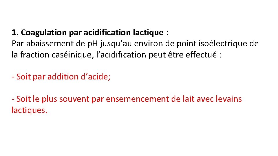 1. Coagulation par acidification lactique : Par abaissement de p. H jusqu’au environ de
