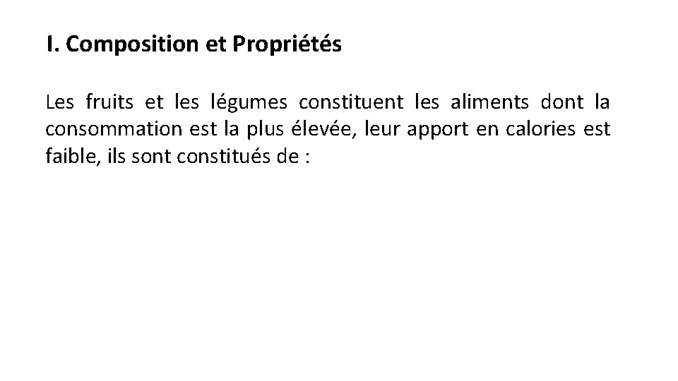 I. Composition et Propriétés Les fruits et les légumes constituent les aliments dont la