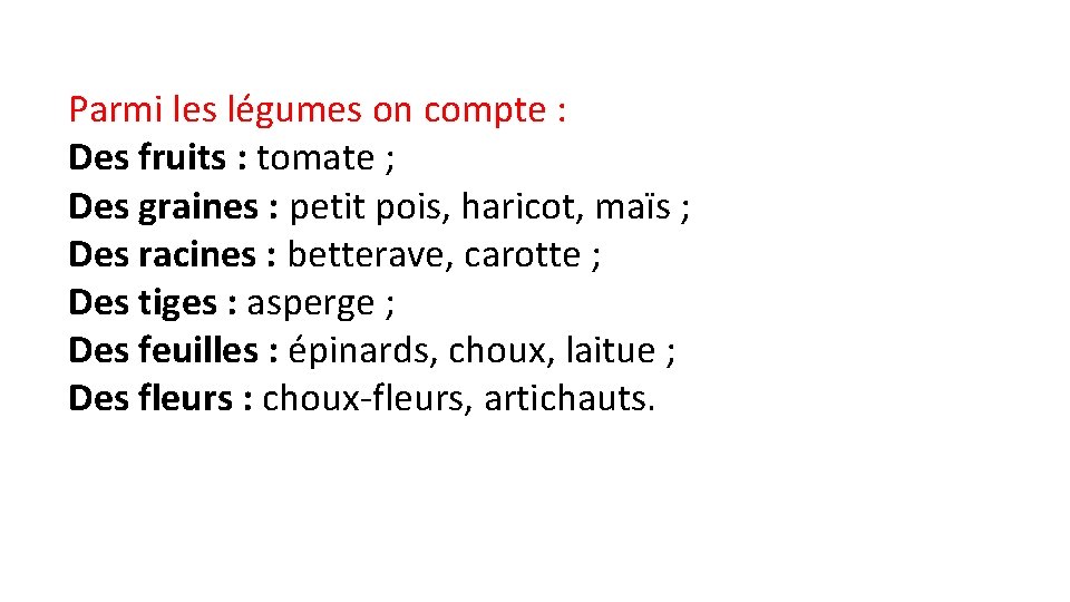 Parmi les légumes on compte : Des fruits : tomate ; Des graines :