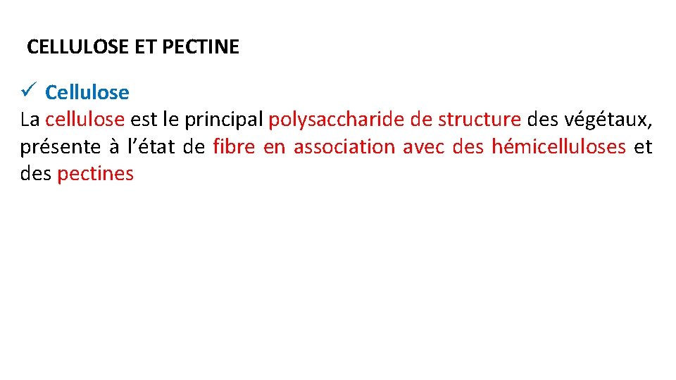 CELLULOSE ET PECTINE ü Cellulose La cellulose est le principal polysaccharide de structure des