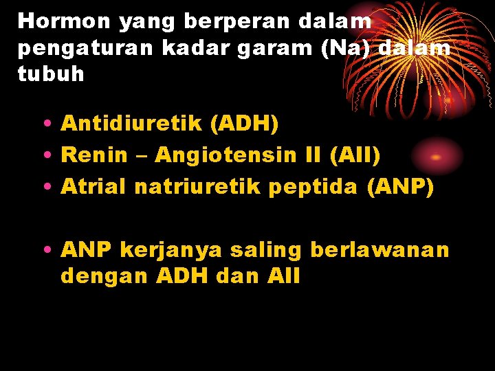 Hormon yang berperan dalam pengaturan kadar garam (Na) dalam tubuh • Antidiuretik (ADH) •