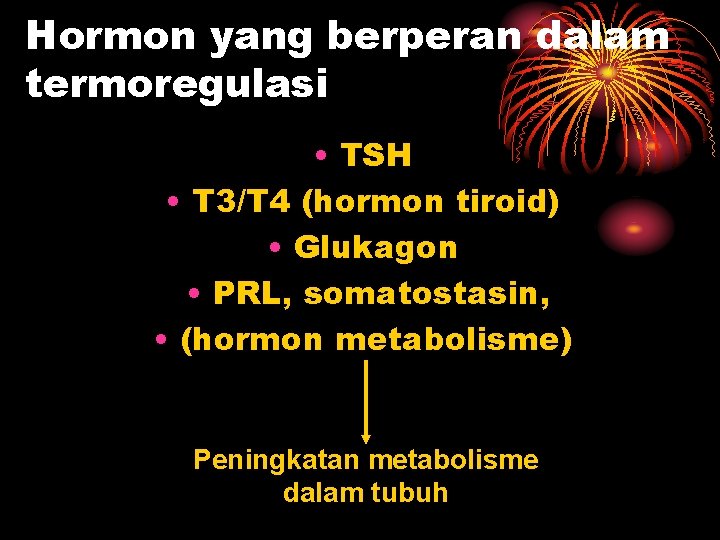 Hormon yang berperan dalam termoregulasi • TSH • T 3/T 4 (hormon tiroid) •