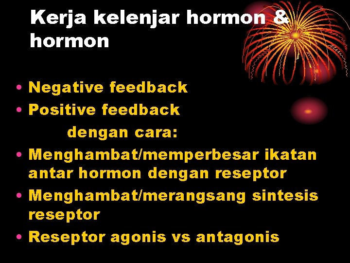 Kerja kelenjar hormon & hormon • Negative feedback • Positive feedback dengan cara: •