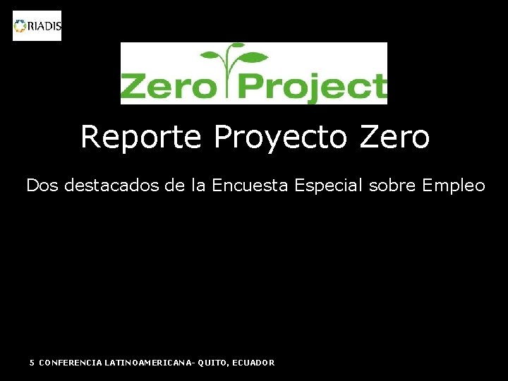 Reporte Proyecto Zero Dos destacados de la Encuesta Especial sobre Empleo 5 CONFERENCIA LATINOAMERICANA-