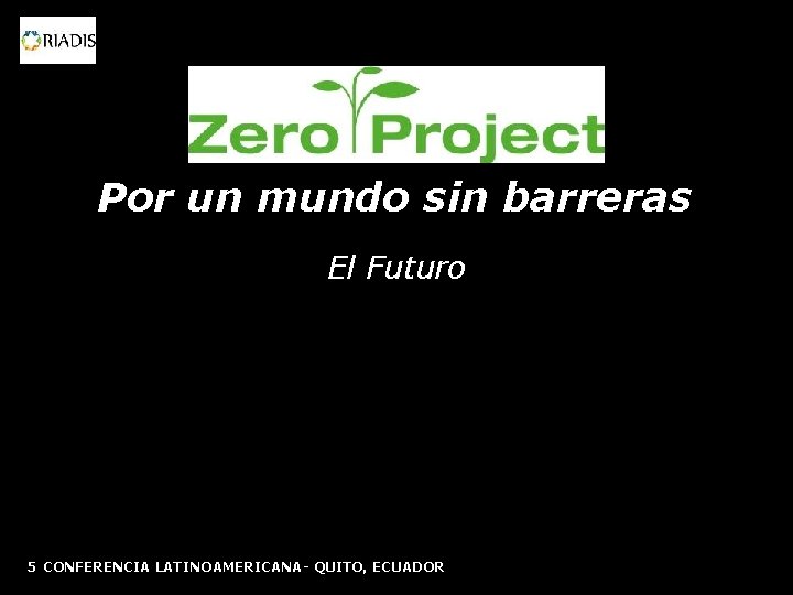 Por un mundo sin barreras El Futuro 5 CONFERENCIA LATINOAMERICANA- QUITO, ECUADOR 