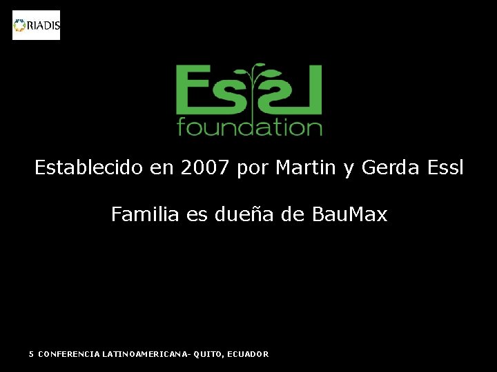 Establecido en 2007 por Martin y Gerda Essl Familia es dueña de Bau. Max