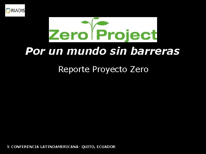 Por un mundo sin barreras Reporte Proyecto Zero 5 CONFERENCIA LATINOAMERICANA- QUITO, ECUADOR 