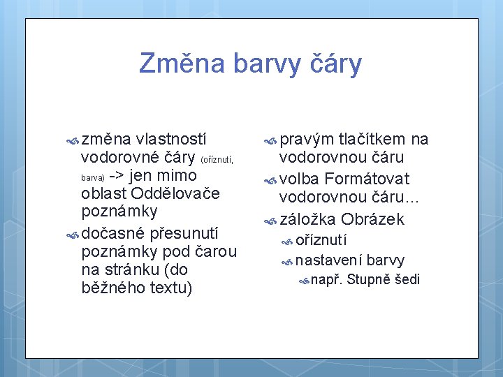 Změna barvy čáry změna vlastností vodorovné čáry (oříznutí, barva) -> jen mimo oblast Oddělovače