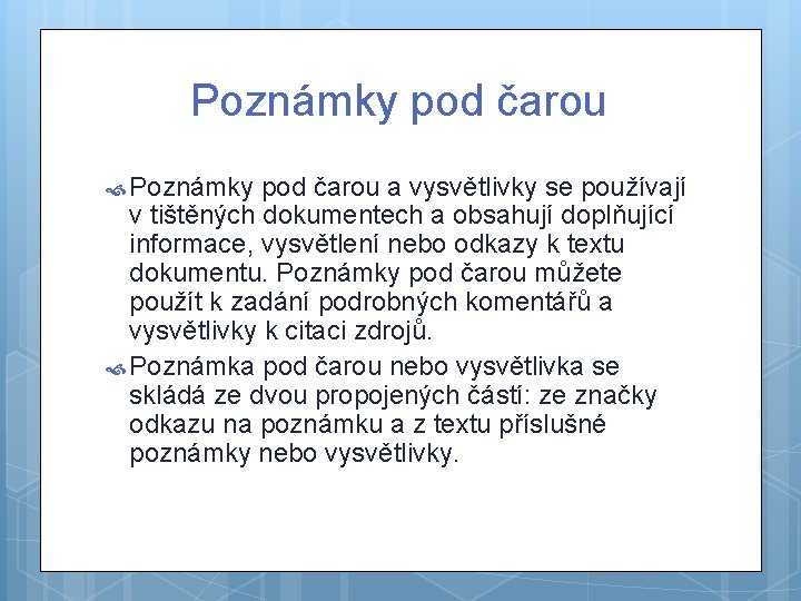 Poznámky pod čarou a vysvětlivky se používají v tištěných dokumentech a obsahují doplňující informace,