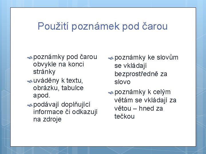 Použití poznámek pod čarou poznámky pod čarou obvykle na konci stránky uváděny k textu,