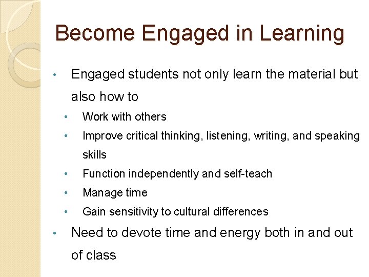 Become Engaged in Learning Engaged students not only learn the material but • also