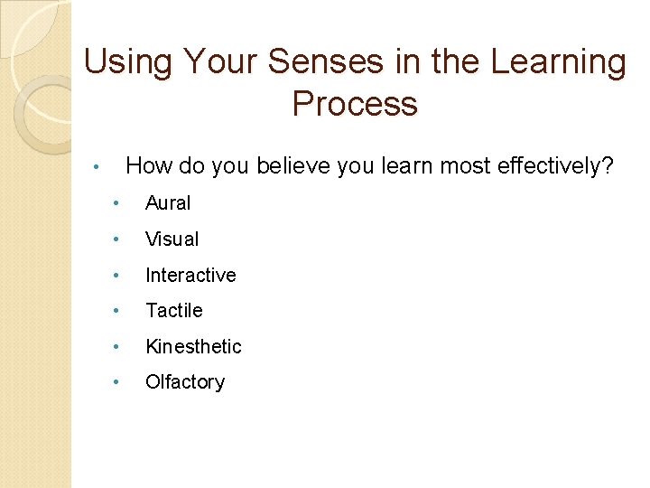 Using Your Senses in the Learning Process How do you believe you learn most
