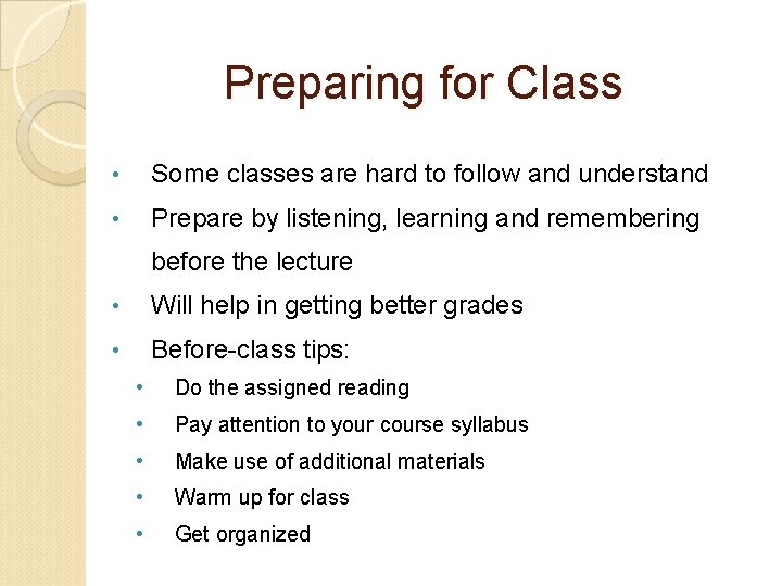Preparing for Class • Some classes are hard to follow and understand • Prepare
