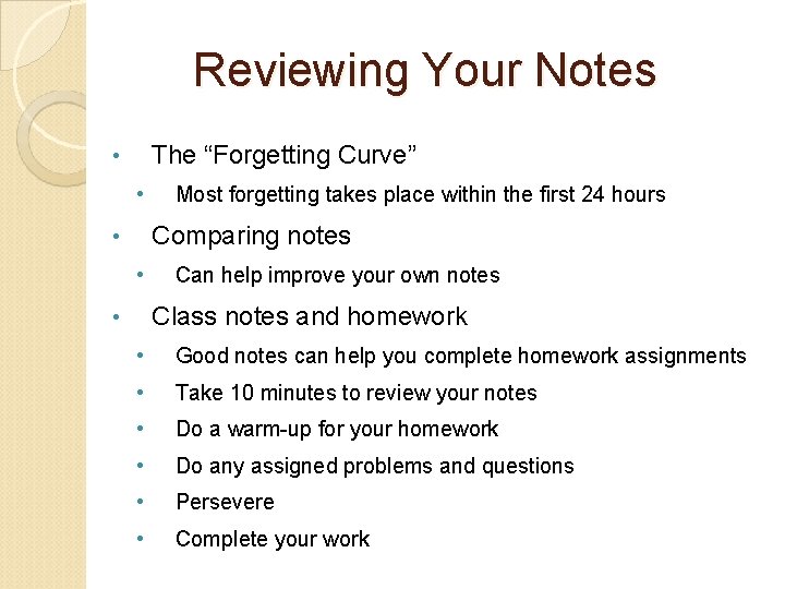 Reviewing Your Notes The “Forgetting Curve” • • Most forgetting takes place within the