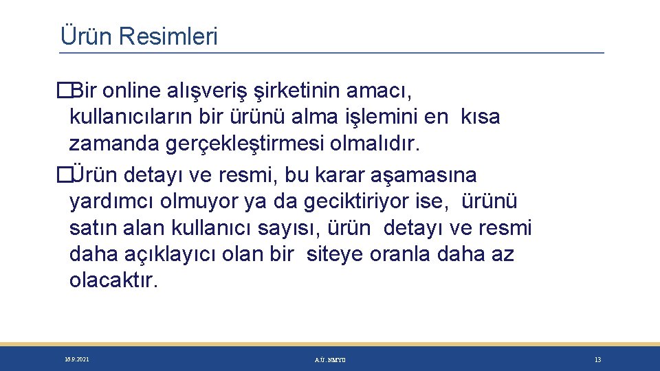 Ürün Resimleri �Bir online alışveriş şirketinin amacı, kullanıcıların bir ürünü alma işlemini en kısa