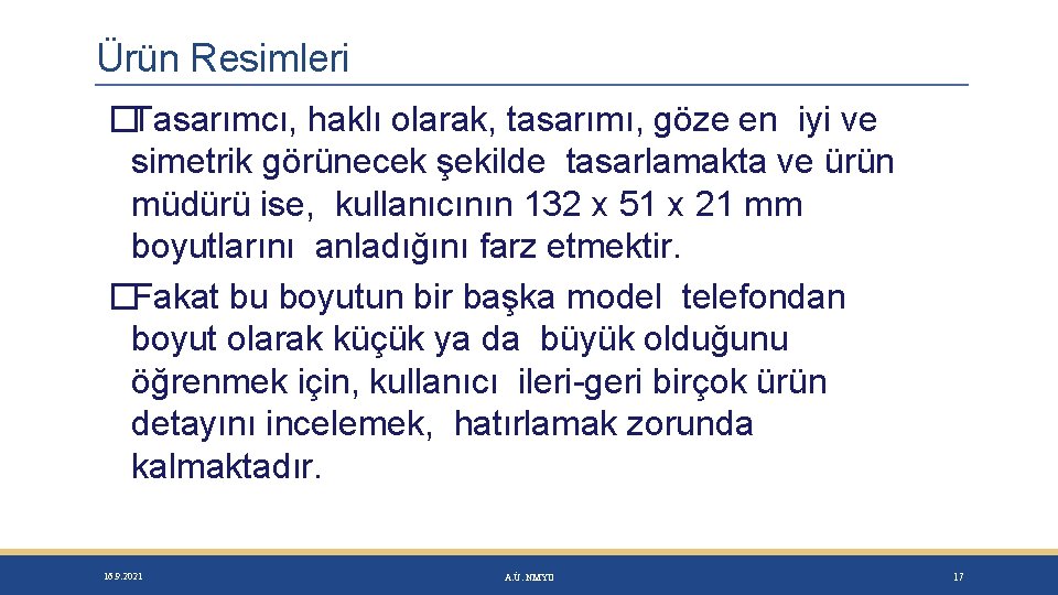 Ürün Resimleri �Tasarımcı, haklı olarak, tasarımı, göze en iyi ve simetrik görünecek şekilde tasarlamakta