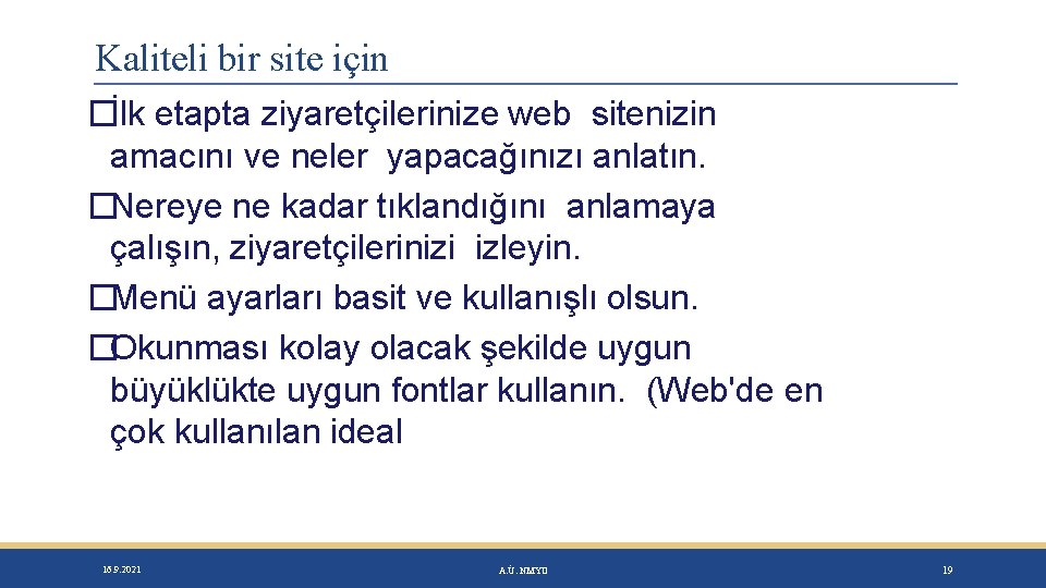 Kaliteli bir site için �İlk etapta ziyaretçilerinize web sitenizin amacını ve neler yapacağınızı anlatın.